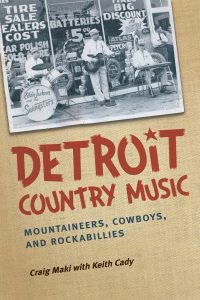 Cover of Detroit Country Music: Mountaineers, Cowboys, and Rockabillies by Craig Maki with Keith Cady, published 2013 by University of Michigan Press